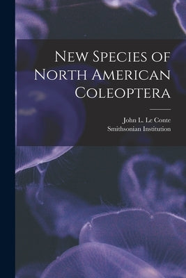 New Species of North American Coleoptera [microform] by Le Conte, John L. (John Lawrence) 18