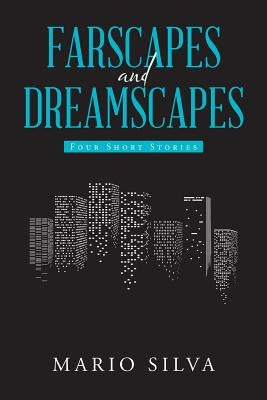 Farscapes and Dreamscapes: Four Short Stories by Silva, Mario