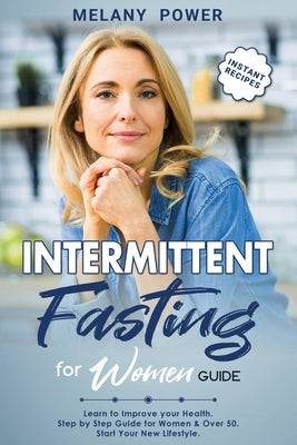 Intermittent Fasting for Women: Learn to Improve your Health. Step by Step Guide for Beginners, Start Your New Lifestyle & Weight Loss, for Women & Ov by Power, Melany