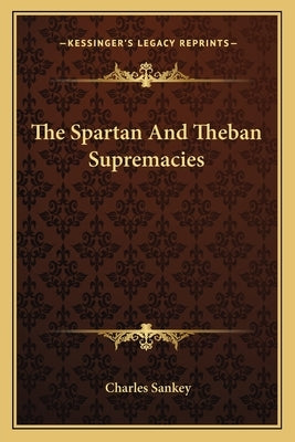 The Spartan And Theban Supremacies by Sankey, Charles