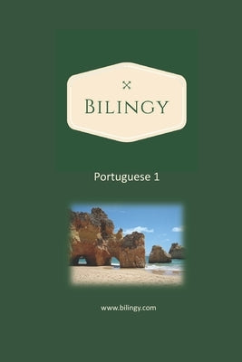 Portuguese 1: Bilingy Portuguese 1 Beginner - Learn Portuguese easily with bilingual texts, vocabulary and audio - Master your first by Bilingy