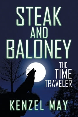 Steak and Baloney: The Time Traveler by May, Kenzel