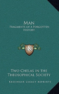 Man: Fragments of a Forgotten History by Two Chelas in the Theosophical Society