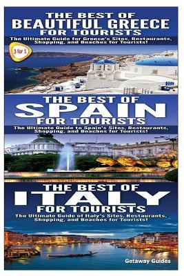 The Best of Beautiful Greece for Tourists & The Best of Spain for Tourists & The Best of Italy for Tourists by Guides, Getaway