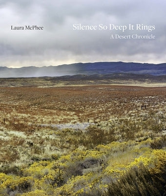 Silence So Deep It Rings: A Desert Chronicle by McPhee, Laura
