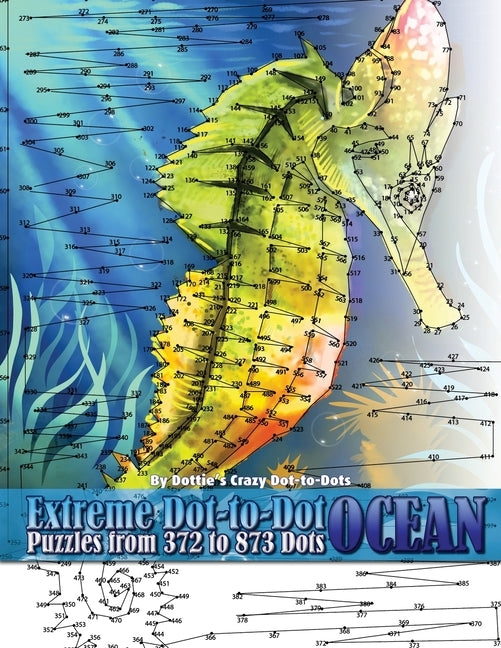 Extreme Dot-to-Dot Ocean Puzzles from 372 to 873 Dots by Dot-To-Dots, Dottie's Crazy