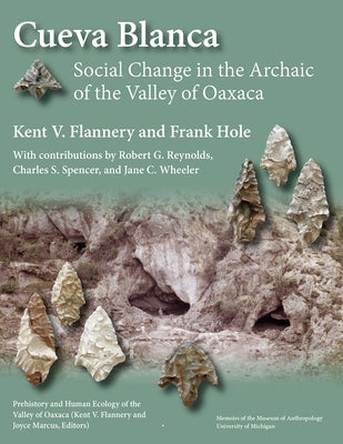 Cueva Blanca: Social Change in the Archaic of the Valley of Oaxaca Volume 60 by Flannery, Kent V.