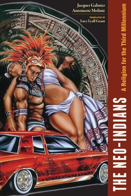 The Neo-Indians: A Religion for the Third Millennium by Galinier, Jacques