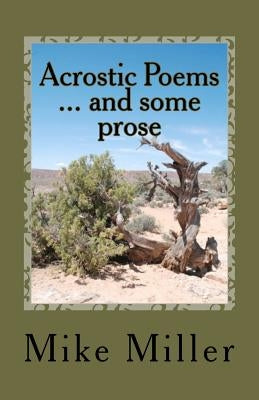 Acrostic Poems ... and some prose by Miller, Mike