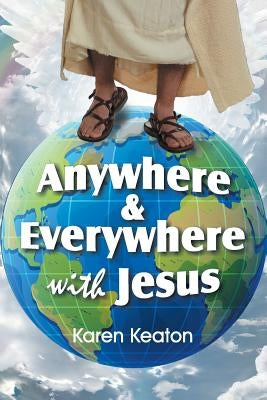 Anywhere and Everywhere with Jesus by Keaton, Karen