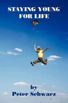 Staying Young for Life by Schwarz, Peter