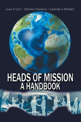 Heads of Mission: A Handbook by Guy, Gail P.