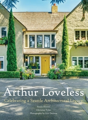 Arthur Loveless Celebrating a Seattle Architectural Legacy by Shorett, Susan