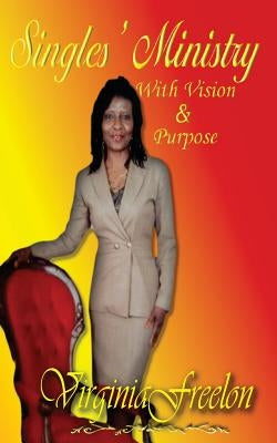 Singles' Ministry with Vision and Purpose by Freelon, Virginia