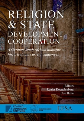 Religion and State: Development Cooperation: A German-South African Dialogue on Historical and Current Challenges by Koegelenberg, Renier