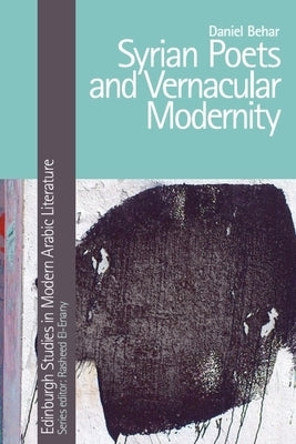 Syrian Poets and Vernacular Modernity by Behar, Daniel
