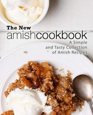 The New Amish Cookbook: A Simple and Tasty Collection of Amish Recipes by Press, Booksumo