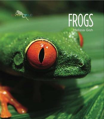 Frogs by Gish, Melissa
