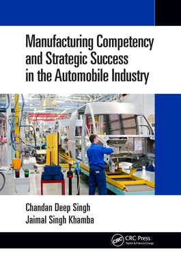 Manufacturing Competency and Strategic Success in the Automobile Industry by Singh, Chandan Deep