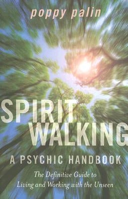 Spiritwalking: Living and Working with the Unseen: A Psychic Handbook by Palin, Poppy