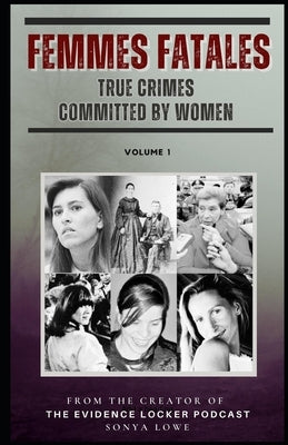 Femmes Fatales: True Crimes Committed by Women by Smith, Nikki