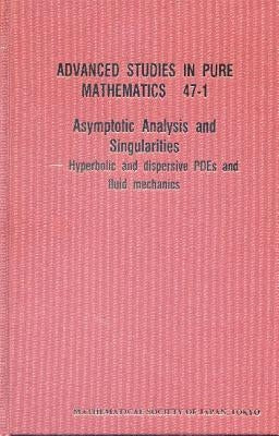 Asymptotic Analysis and Singularities: Hyperbolic and Dispersive Pdes and Fluid Mechanics - Proceedings of the 14th Msj International Research Institu by Tsutsumi, Yoshio