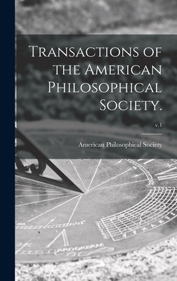 Transactions of the American Philosophical Society.; v.1 by American Philosophical Society
