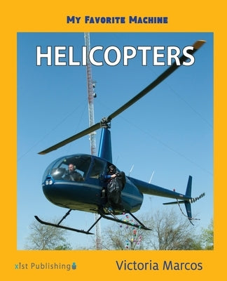 My Favorite Machine: Helicopters by Marcos, Victoria