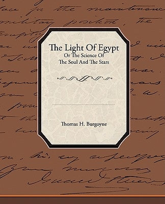 The Light of Egypt or the Science of the Soul and the Stars by Burgoyne, Thomas H.