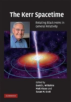 The Kerr Spacetime: Rotating Black Holes in General Relativity by Wiltshire, David L.