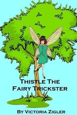 Thistle The Fairy Trickster by Zigler, Victoria