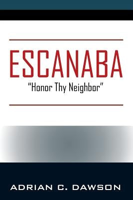 Escanaba: "Honor Thy Neighbor" by Dawson, Adrian C.