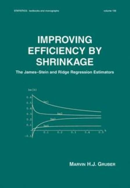 Improving Efficiency by Shrinkage: The James--Stein and Ridge Regression Estimators by Gruber, Marvin