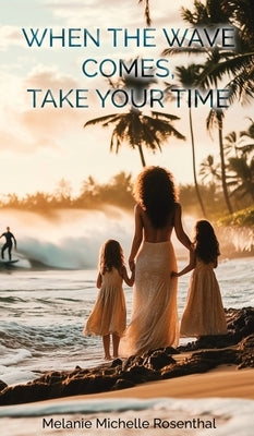When the Wave Comes, Take Your Time by Michelle Rosenthal, Melanie
