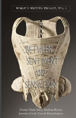 Between Sentiment & Sensation: Vol I by Bontas, Marlena