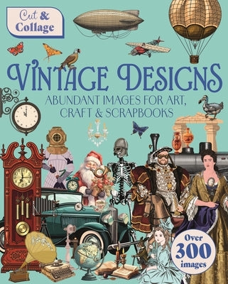 Cut & Collage Vintage Designs: Abundant Images for Art, Craft & Scrapbooks by Shuttleworth, Delores