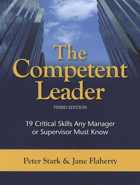 The Competent Leader: 19 Critical Skills Any Manager or Supervisor Must Know by Flaherty, Jane