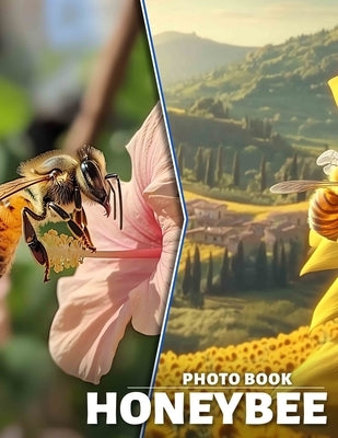 Honeybee Photo Book: Explore 40 Stunning Images Celebrating Nature's Essential Pollinator, Perfect For All Ages by Chase, Theodore