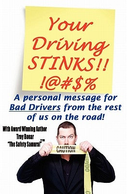Your Driving Stinks!: A Personal Message to Bad Drivers from the Rest of Us on the Road. by Bonar, Troy A.
