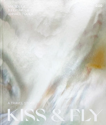 Kiss and Fly: A Travel Story by Via Tolila