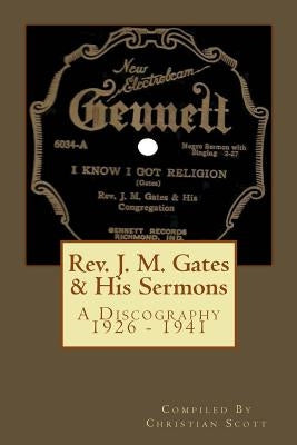 Rev. J. M. Gates & His Sermons A Discography 1926 - 1941: Christian Scott by Scott, Christian