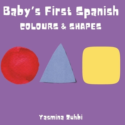 Baby's First Spanish: Colours & Shapes by Zuhbi, Yasmina