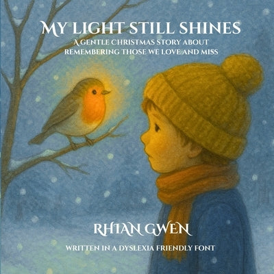My Light Still Shines: A gentle Christmas story about remembering those we love and miss by Gwen, Rhian