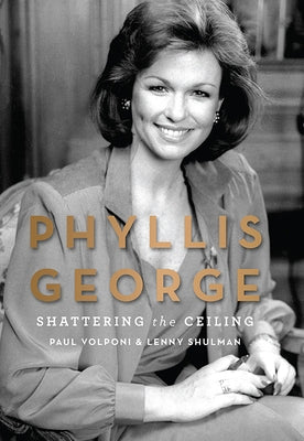 Phyllis George: Shattering the Ceiling by Volponi, Paul