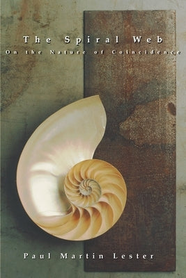 The Spiral Web on the Nature of Coincidence by Lester, Paul