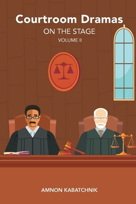Courtroom Dramas on the Stage Vol 2 by Kabatchnik, Amnon