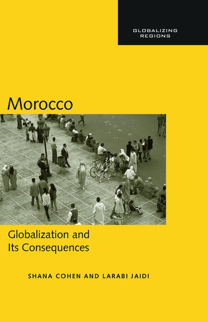 Morocco: Globalization and Its Consequences by Cohen, Shana