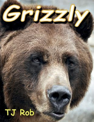 Grizzly: (Age 5 - 8) by Rob, Tj