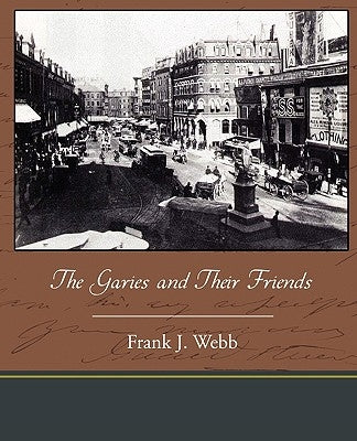 The Garies and Their Friends by Webb, Frank J.