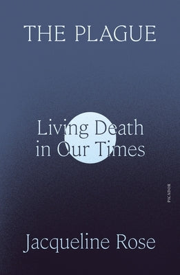 The Plague: Living Death in Our Times by Rose, Jacqueline